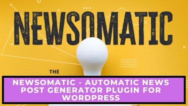 Newsomatic Automatic News Post Generator Plugin for WordPress Nulled Free Download